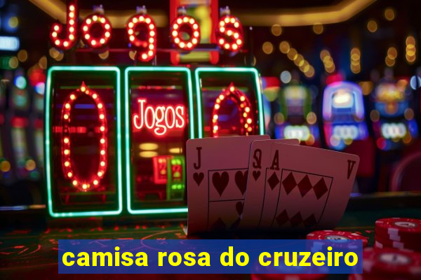 camisa rosa do cruzeiro